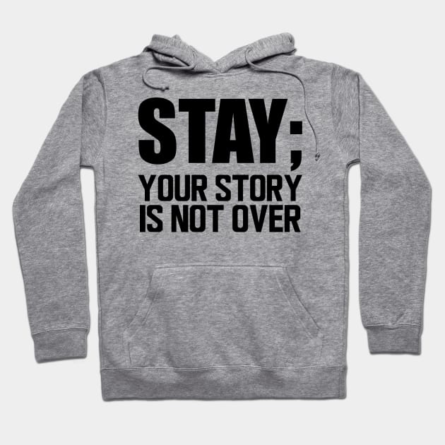 Suicide Prevention - Stay; your story is not over Hoodie by KC Happy Shop